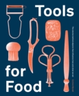Image for Tools for food  : the stories behind objects that influence how and what we eat