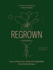 Image for Regrown: How to Grow Fruit, Herbs and Vegetables from Kitchen Scraps