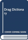 Image for The drag dictionary  : an illustrated glossary of fierce queen slang