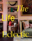 Image for The life eclectic  : brilliantly unique interior designs from around the world