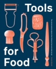 Image for Tools for Food: The Stories Behind Objects That Influence How and What We Eat