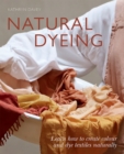 Image for Natural dyeing  : learn how to create colour and dye textiles naturally