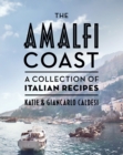Image for The Amalfi coast  : a collection of Italian recipes