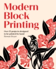 Image for Modern Block Printing: Over 15 Projects Designed to Be Printed by Hand