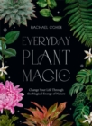 Image for Everyday plant magic  : change your life through the magical energy of nature