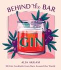 Image for Behind the Bar - Gin: 50 Gin Cocktails from Bars Around the World