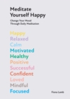 Image for Meditate yourself happy  : change your mood with 10 minutes of daily meditation