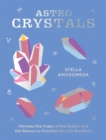 Image for AstroCrystals: Harness the Power of the Zodiac and the Stones to Manifest the Life You Want