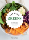 Image for Eat more greens  : eat more plants with over 65 quick and easy recipes
