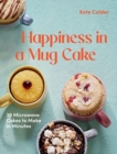 Image for Happiness in a mug cake  : 30 microwave cakes to make in minutes