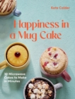 Image for Happiness in a Mug Cake: 30 Microwave Cakes to Make in Minutes