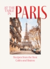 Image for At the table in Paris: recipes from the best cafes and bistros.