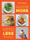Image for Make More With Less : Foolproof Recipes to Make Your Food Go Further