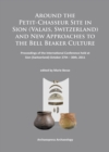 Image for Around the Petit-Chasseur Site in Sion (Valais, Switzerland) and New Approaches to the Bell Beaker Culture : Proceedings of the International Conference (Sion, Switzerland - October 27th - 30th 2011)