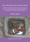 Image for The Arverni and Roman Wine : Roman Amphorae from Late Iron Age sites in the Auvergne (Central France): Chronology, fabrics and stamps