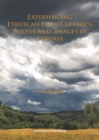 Image for Experiencing Etruscan Pots : Ceramics, Bodies and Images in Etruria