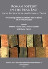 Image for Roman pottery in the Near East: local production and regional trade : proceedings of the Round Table held in Berlin, 19-20 February 2010