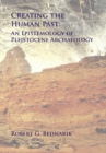 Image for Creating the human past: an epistemology of pleistocene archaeology