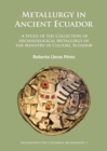 Image for Metallurgy in Ancient Ecuador : A Study of the Collection of Archaeological Metallurgy of the Ministry of Culture, Ecuador