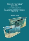 Image for Bronze &#39;bathtub&#39; coffins in the context of 8th-6th century BC Babylonian, Assyrian and Elamite funerary practices