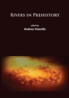 Image for Rivers in prehistory: edited by Andrea Vianello.