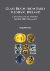 Image for Glass beads from early medieval Ireland: classification, dating, social performance