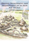 Image for Origins, development and abandonment of an Iron Age village  : further archaeological investigations for the Daventry International Rail Freight Terminal, Crick &amp; Kilsby, Northamptonshire 1993-2013