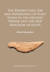 Image for The production, use and importance of flint tools in the archaic period and the old kingdom of Egypt : 12