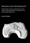 Image for Mining and materiality: neolithic chalk artefacts and their depositional contexts in Southern Britain