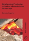 Image for Metallurgical Production in Northern Eurasia in the Bronze Age