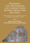 Image for Palmyrena - city, hinterland and caravan trade between orient and occident  : proceedings of the conference held in Athens, December 1-3, 2012