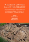 Image for &#39;A Mersshy Contree Called Holdernesse&#39;: Excavations on the Route of a National Grid Pipeline in Holderness, East Yorkshire