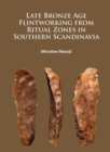 Image for Late Bronze Age flintworking from ritual zones in Southern Scandinavia