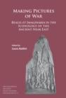 Image for Making Pictures of War : Realia et Imaginaria in the Iconology of the Ancient Near East