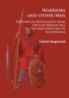 Image for Warriors and other men: notions of masculinity from the late Bronze Age to the early Iron Age in Scandinavia