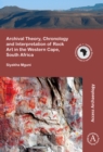 Image for Archival Theory, Chronology and Interpretation of Rock Art in the Western Cape, South Africa