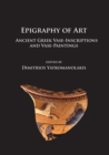 Image for Epigraphy of art  : ancient Greek vase-inscriptions and vase-paintings