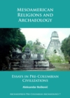 Image for Mesoamerican religions and archaeology  : essays in pre-Columbian civilizations