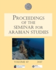 Image for Proceedings of the Seminar for Arabian Studies Volume 47 2017 : Papers from the fiftieth meeting of the Seminar for Arabian Studies held at the British Museum, London, 29 to 31 July 2016