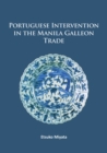 Image for Portuguese intervention in the Manila Galleon Trade  : the structure and networks of trade between Asia and America in the 16th and 17th centuries as revealed by Chinese ceramics and Spanish archives