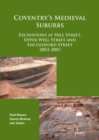 Image for Coventry&#39;s medieval suburbs  : excavations at Hill Street, Upper Well Street and Far Gosford Street 2003-2007