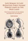 Image for Late Roman to late Byzantine/early Islamic period lamps in the Holy Land  : the collection of the Israel Antiquities Authority