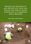 Image for Bronze Age monuments and Bronze Age, Iron Age, Roman and Anglo-Saxon landscapes at Cambridge Road, Bedford