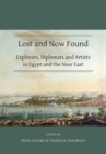 Image for Lost and now found: explorers, diplomats and artists in Egypt and the near East