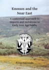 Image for Knossos and the Near East  : a contextual approach to imports and imitations in early Iron Age tombs