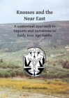Image for Knossos and the Near East: a contextual approach to imports and imitations in early Iron Age tombs