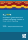 Image for IKUWA6: shared heritage - proceedings of the Sixth International Congress for Underwater Archaeology