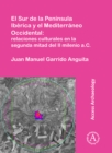 Image for El sur de la penâinsula Ibâerica y el Mediterrâaneo occidental  : relaciones culturales en la segunda mitad del II milenio a.c