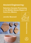 Image for Ancient Engineering: Selective Ceramic Processing in the Middle Balsas Region of Guerrero, Mexico