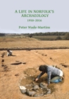 Image for A life in Norfolk archaeology  : archaeology of an arable landscape 1950-2016